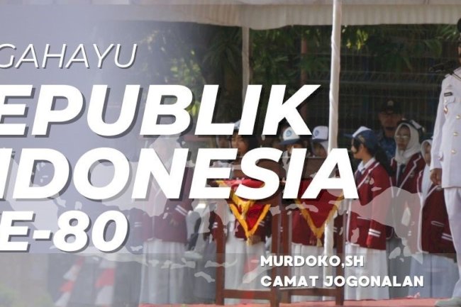 Upacara Peringatan HUT ke-80 Republik Indonesia Kecamatan Jogonalan "Bersatu Berdaulat, Rakyat Sejahtera, Indonesia Maju"