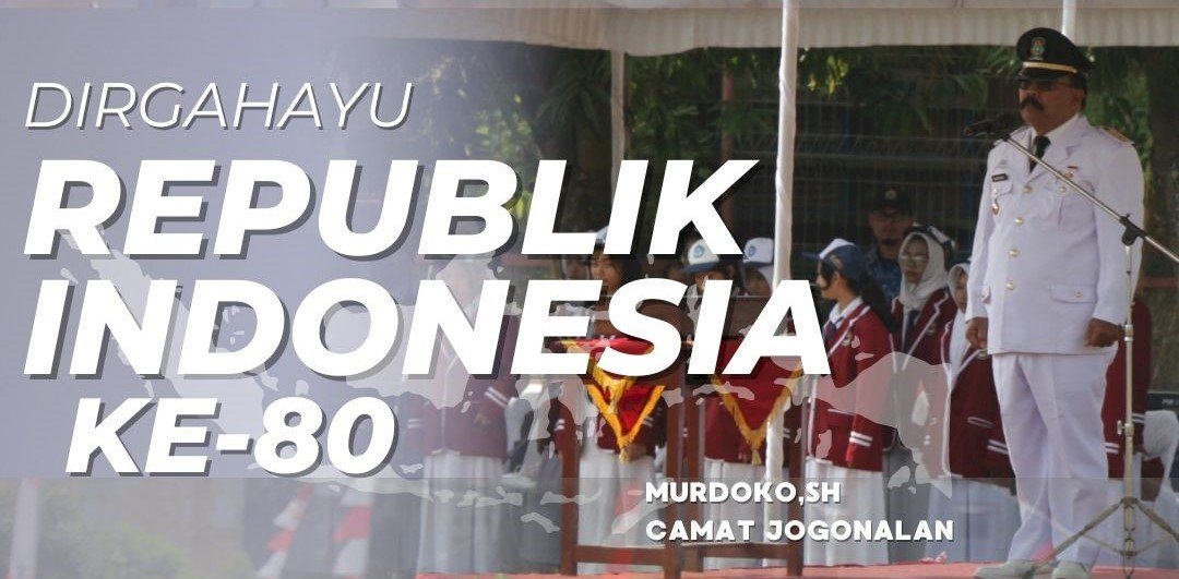 Upacara Peringatan HUT ke-80 Republik Indonesia Kecamatan Jogonalan "Bersatu Berdaulat, Rakyat Sejahtera, Indonesia Maju"